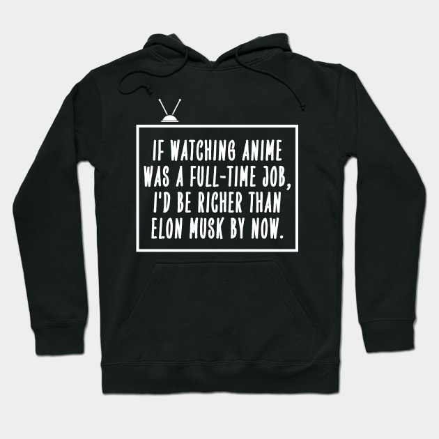 If watching anime was a full-time job... Hoodie by mksjr